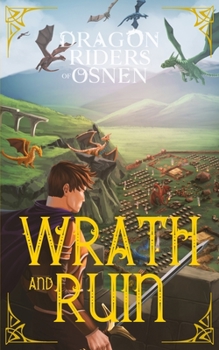 Wrath and Ruin: A Young Adult Fantasy Adventure - Book #14 of the Dragon Riders of Osnen