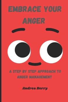 Paperback Embrace Your Anger: A Step by Step Approach to Anger Management Book
