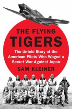 Hardcover The Flying Tigers: The Untold Story of the American Pilots Who Waged a Secret War Against Japan Book