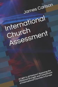 Paperback International Church Assessment: A Light to All Nations? Assessing the Missional Strength and Commitment of International Churches in Europe Book
