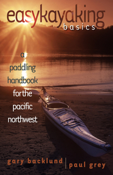 Paperback Easykayaking Basics: A Paddling Handbook for the Pacific Northwest Book