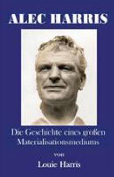 Paperback Alec Harris: Die Geschichte Eines Gro En Materialisationsmediums [German] Book