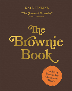 Hardcover The Brownie Book: Wickedly Irresistible Chocolatey Treats Book