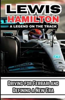 Paperback Lewis Hamilton: A LEGEND ON THE TRACK: Driving for Ferrari and Defining a New Era Book