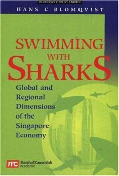 Paperback Swimming with Sharks: Global and Regional Dimensions of the Singapore Economy Book