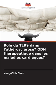 Rôle du TLR9 dans l'athérosclérose? ODN thérapeutique dans les maladies cardiaques? (French Edition)