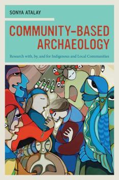 Paperback Community-Based Archaeology: Research With, By, and for Indigenous and Local Communities Book