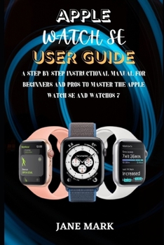 Paperback Apple Watch Se User Guide: The Step By Step Beginner And Senior Manual To Master The Apple Watch SE And WatchOS 7 Book