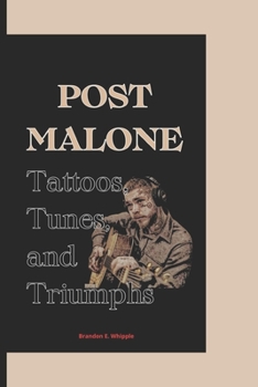 Paperback Post Malone: Tattoos, Tunes, and Triumphs Book