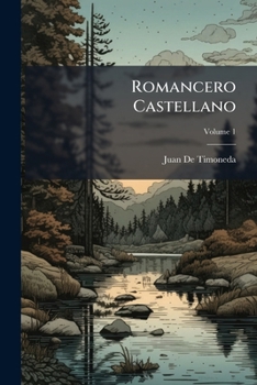 Paperback Romancero Castellano: Ó Colección De Antiguos Romances Populares De Los Españoles; Volume 1 [Spanish] Book