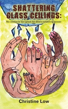 Paperback Shattering Glass Ceilings: No Obstacle Too Great for God's Enabling Power Book
