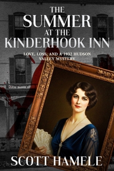 The Summer at the Kinderhook Inn: Love, Loss, and a 1932 Hudson Valley Mystery (Echoes in the Lobby: Historic Hotel Mysteries of America’s Hidden Past)