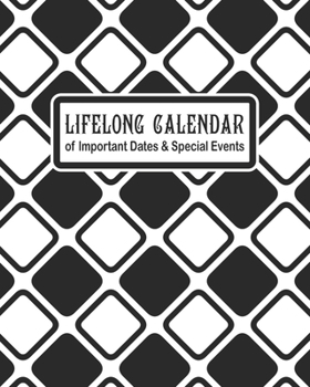 Lifelong Calendar of Important Dates & Special Events: Perpetual Calendar Date Keeper for Birthdays, Anniversaries and Memories