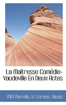 La Ma?tresse Com?die-Vaudeville en Deux Actes