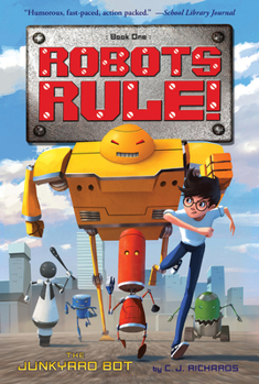 The Junkyard Bot: Robots Rule, Book 1 - Book #1 of the Robots Rule!