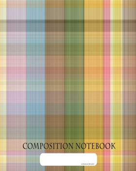 Composition Notebook: College Ruled | Modern Plaid Tartan Clan Fabric | Back to School Composition Book for Teachers, Students, Kids and Teens | 120 Pages, 60 Sheets | 8 x 10 inches