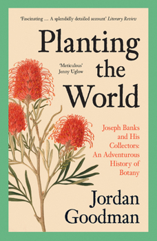 Paperback Planting the World: Joseph Banks and His Collectors: An Adventurous History of Botany Book