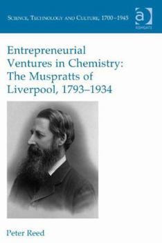 Hardcover Entrepreneurial Ventures in Chemistry: The Muspratts of Liverpool, 1793-1934 Book