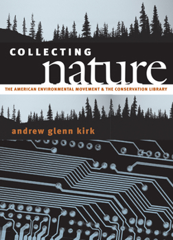 Hardcover Collecting Nature: The American Environmental Movement and the Conservation Library Book