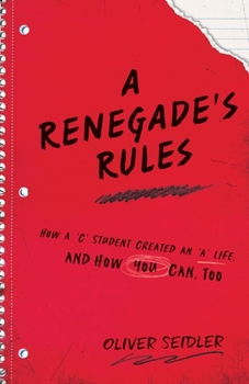Paperback A Renegade's Rules: How a 'C' Student Created An 'A' Life, and How You Can, Too. Book
