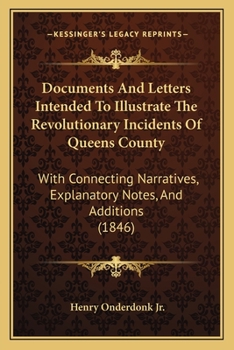 Paperback Documents And Letters Intended To Illustrate The Revolutionary Incidents Of Queens County: With Connecting Narratives, Explanatory Notes, And Addition Book