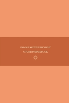 B'ajlom ii Nkotz'i'j Publications' Otomi Phrasebook: Ideal for Traveling to Northern Guanajuato, Eastern Michoacán, and Southeastern Tlaxcala in Centr