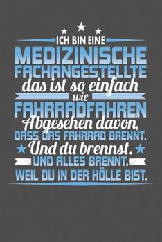 Ich Bin Eine Medizinische Fachangestellte Das Ist So Einfach Wie Fahrradfahren. Abgesehen Davon, Dass Das Fahrrad brennt. Und Du Brennst. Und Alles Brennt. Weil Du In Der H�lle Bist.: Gepunktetes Noti