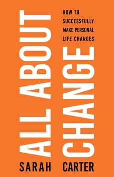 Paperback All About Change: How To Successfully Make Personal Life Changes: How to Successfully Make Personal Life Changes Book