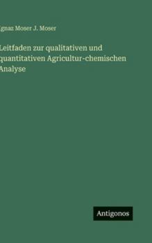 Hardcover Leitfaden zur qualitativen und quantitativen Agricultur-chemischen Analyse [German] Book