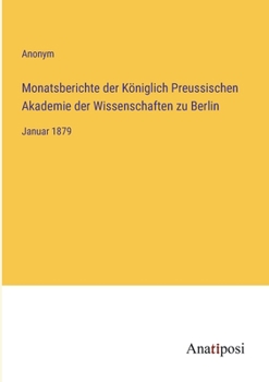 Monatsberichte der K�niglich Preussischen Akademie der Wissenschaften zu Berlin: Januar 1879