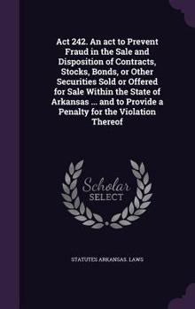 Hardcover ACT 242. an ACT to Prevent Fraud in the Sale and Disposition of Contracts, Stocks, Bonds, or Other Securities Sold or Offered for Sale Within the Stat Book