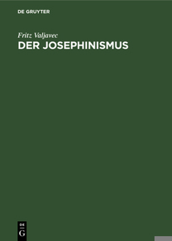 Hardcover Der Josephinismus: Zur Geistigen Entwicklung Österreichs Im Achtzehnten Und Neunzehnten Jahrhundert [German] Book