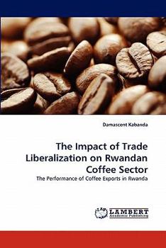 Paperback The Impact of Trade Liberalization on Rwandan Coffee Sector Book
