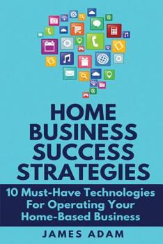 Paperback Home Business Success Strategies: 10 Must-Have Technologies for Operating Your Home-Based Business Book