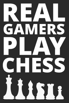Real Gamers Play Chess: Lined Notebook, Journal or Diary (Size 6x9) with 120 Pages