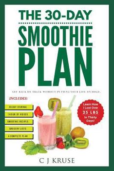Paperback The 30-Day Smoothie Plan: Get Back On Track Without Putting Your Life On Hold. Book