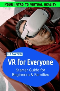 Paperback VR For Everyone Starter Guide to Virtual Reality for Beginners, Families and Seniors: For Beginners, Families, Seniors to make the best of Virtual Rea Book