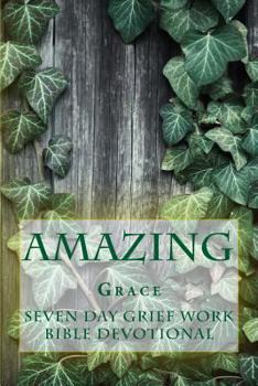 Amazing Grace: Seven Day Grief Work Bible Devotional