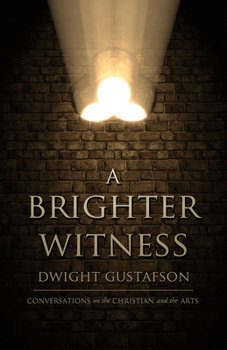 Paperback A Brighter Witness: Conversations on the Christian and the Arts Book
