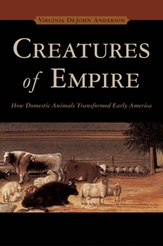 Hardcover Creatures of Empire: How Domestic Animals Transformed Early America Book