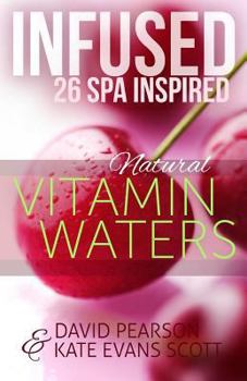 Paperback Infused: 26 Spa Inspired Natural Vitamin Waters (Cleansing Fruit Infused Water R Book