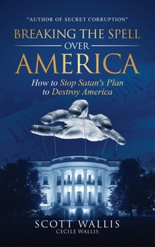 Hardcover Breaking the Spell Over America: How to Stop Satan's Plan to Destroy America Book