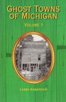 Paperback Ghost Towns of Michigan: Volume 1 Volume 1 Book