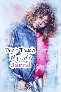 Paperback Dont Touch My Hair: Lined Notebook / Journal Gift, 200 Pages, 6x9, Cover, Matte Finish Inspirational Quotes Journal, Notebook, Diary, Comp Book