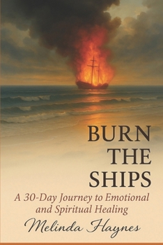 Paperback Burn the Ships: A 30 Day Journey to Emotional and Spiritual Healing Book
