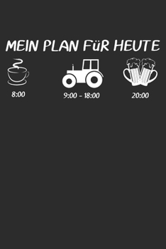 MEIN PLAN FüR HEUTE: 6x9 Zoll (ca. DIN A5) 110 Seiten Liniert I Notizbuch I Tagebuch I Notizen I Planer I Landwirt I Landwirtschaft I Bauer I Trecker I Traktor I Geschenk (German Edition)