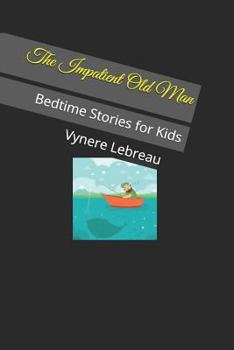 Paperback The Impatient Old Man: Bedtime Stories for Kids Book