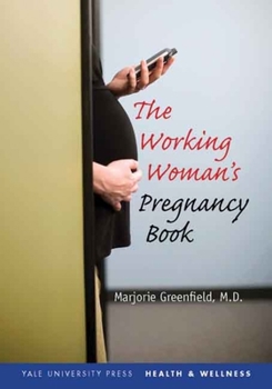 The Working Woman's Pregnancy Book - Book  of the Yale University Press Health & Wellness