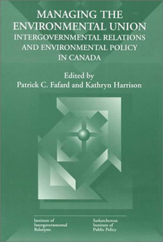 Paperback Managing the Environmental Union, 52: Intergovernmental Relations and Environment Policy in Canada Book
