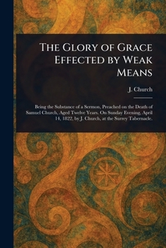 Paperback The Glory of Grace Effected by Weak Means Book